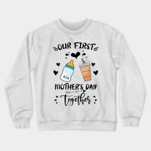 Our First Mothers Day Together Mom And Baby Crewneck Sweatshirt